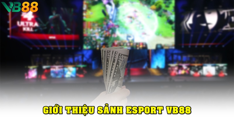 Trải Nghiệm Esport VB88 Với Các Môn Thể Thao Điện Tử Đẳng Cấp Tổng quan về Esport VB88