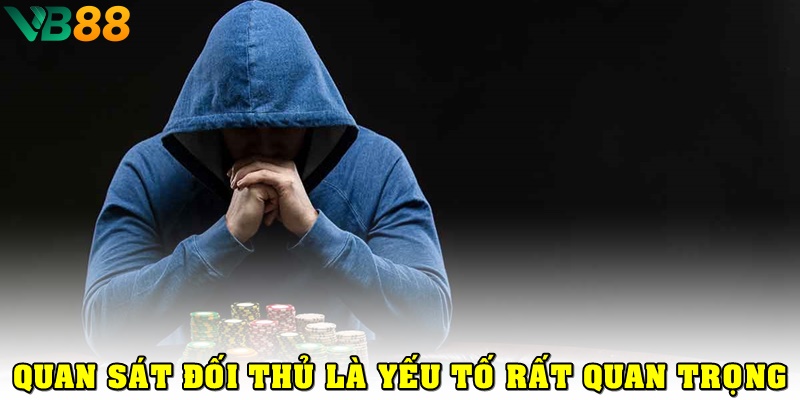 Học Ngay Kinh Nghiệm Chơi Poker Thực Chiến Để Làm Chủ Ván Đấu Quan sát đối thủ rất quan trọng trong quá trình chơi poker